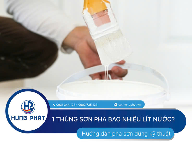 Tìm hiểu 1 thùng sơn pha bao nhiêu lít nước giúp bạn thi công chuẩn xác hơn